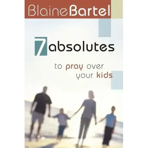 7 Absolutes to Pray Over Your Kids