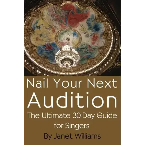 Nail Your Next Audition, the Ultimate 30-Day Guide for Singers
