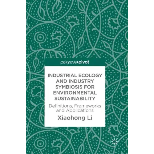 Industrial Ecology and Industry Symbiosis for Environmental Sustainability: Definitions, Frameworks and Applications