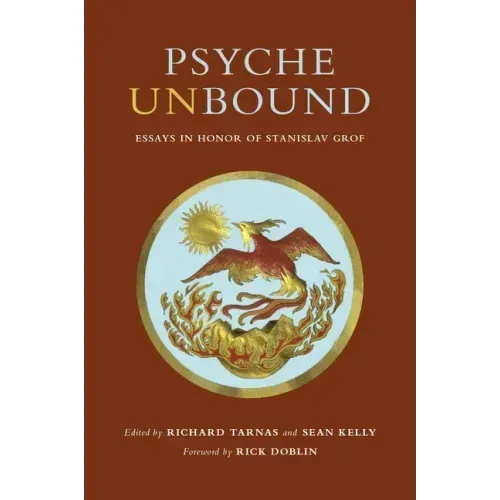 Psyche Unbound: Essays in Honor of Stanislav Grof