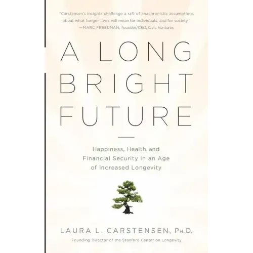 A Long Bright Future: Happiness, Health, and Financial Security in an Age of Increased Longevity