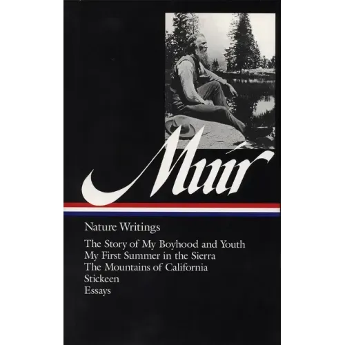 John Muir: Nature Writings (Loa #92): The Story of My Boyhood and Youth / My First Summer in the Sierra / The Mountains of California / Stickeen / Ess