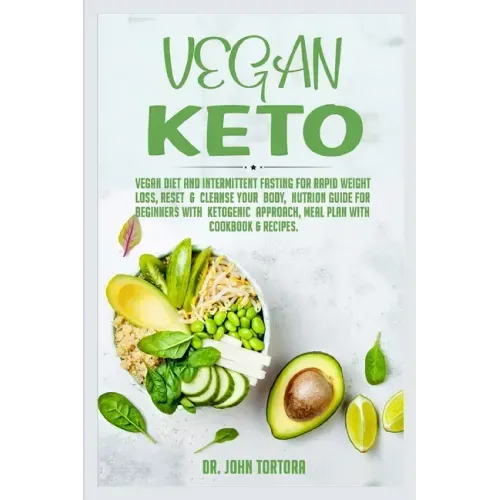 Vegan Keto: Vegan Diet and Intermittent Fasting for Rapid Weight Loss, Reset and Cleanse Your Body, Nutrion Guide for Beginners wi