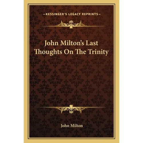 John Milton's Last Thoughts On The Trinity