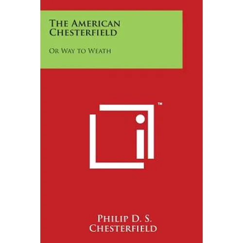 The American Chesterfield: Or Way to Weath