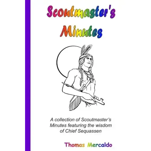 Scoutmaster's Minutes: A collection of Scoutmaster's Minutes featuring the wisdom of Chief Sequassen