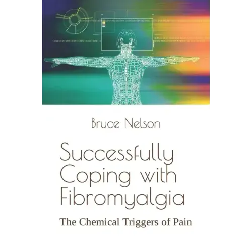 Successfully Coping with Fibromyalgia: The Chemical Triggers of Pain