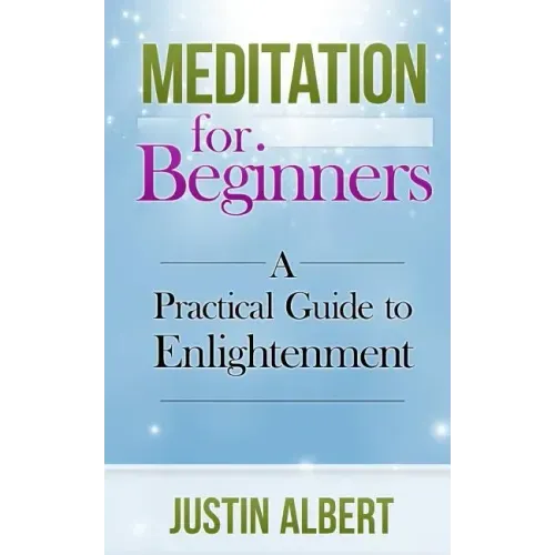 Meditation for Beginners: A Practical Guide to Enlightenment: Meditation Techniques