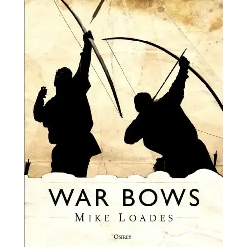 War Bows: Longbow, Crossbow, Composite Bow and Japanese Yumi