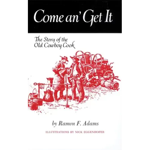 Come An' Get It: The Story of the Old Cowboy Cook