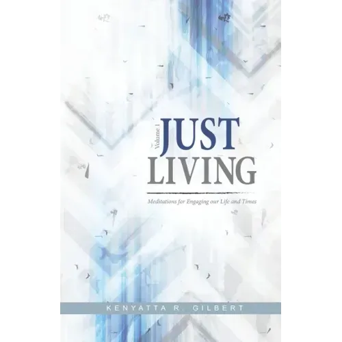 Just Living: Meditations for Engaging our Life & Times