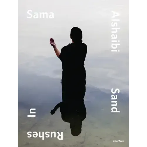 Sama Alshaibi: Sand Rushes in