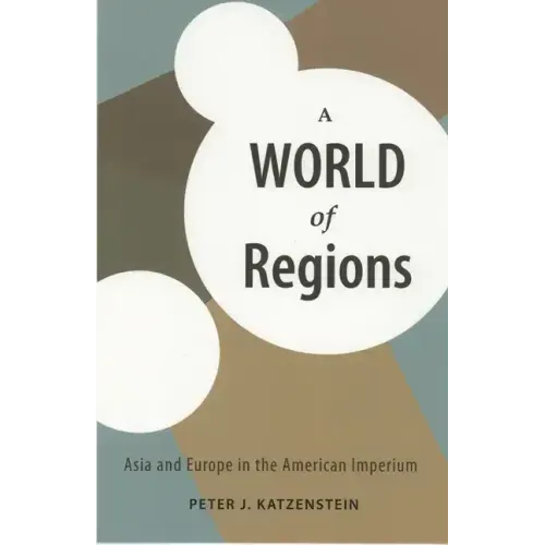 A World of Regions: Asia and Europe in the American Imperium