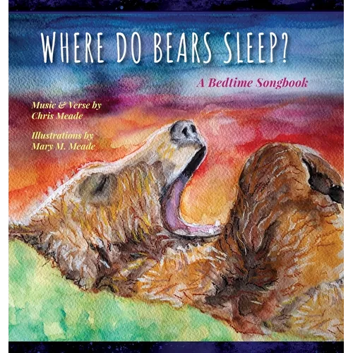 Where Do Bears Sleep?: A Bedtime Songbook