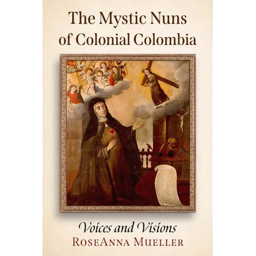 The Mystic Nuns of Colonial Colombia: Voices and Visions
