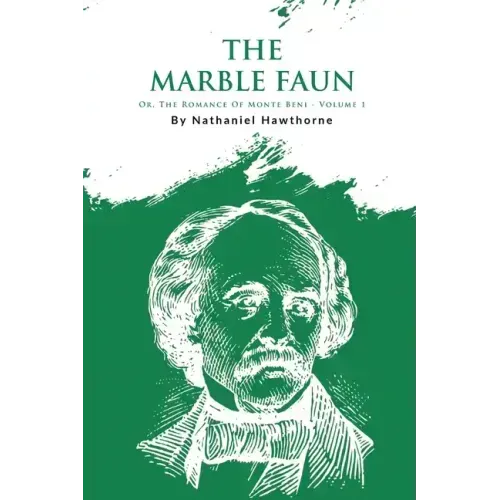 The Marble Faun; Or, The Romance Of Monte Beni - Volume 1