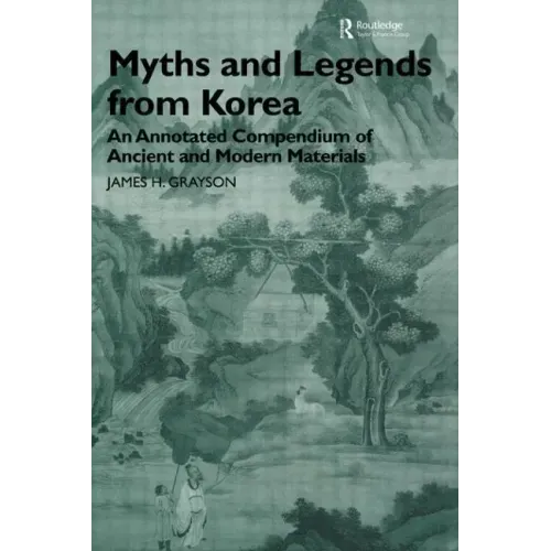 Myths and Legends from Korea: An Annotated Compendium of Ancient and Modern Materials