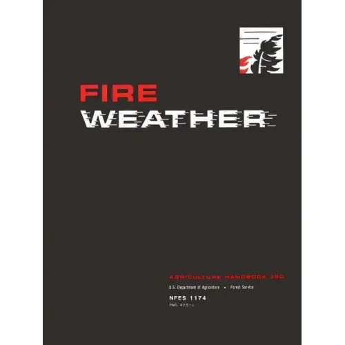 Fire Weather: A Guide for Application of Meteorological Information to Forest Fire Control Operations - Agriculture Handbook 360
