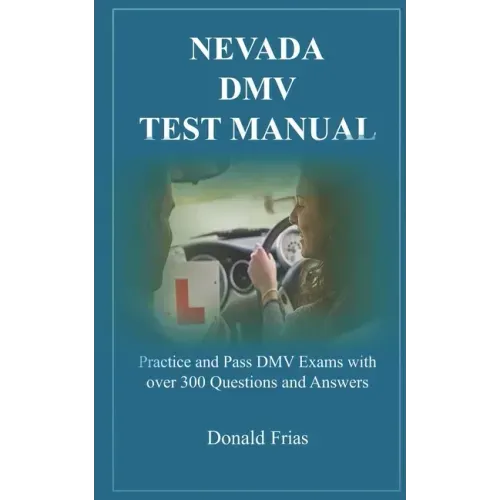 Nevada DMV Test Manual: Practice and Pass DMV Exams with over 300 Questions and Answers