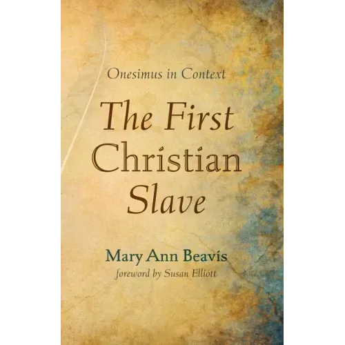 The First Christian Slave: Onesimus in Context