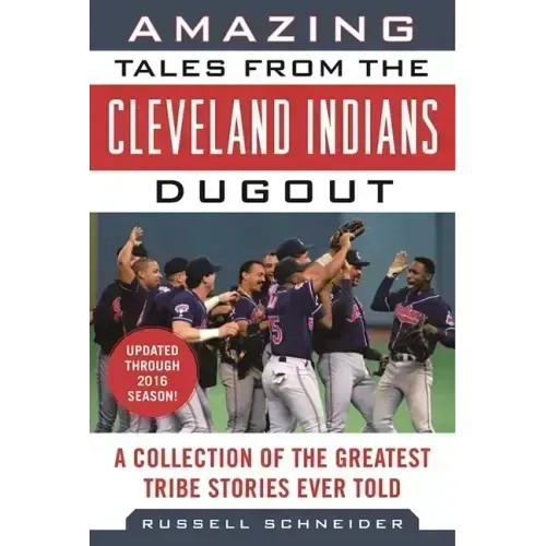 Amazing Tales from the Cleveland Indians Dugout: A Collection of the Greatest Tribe Stories Ever Told