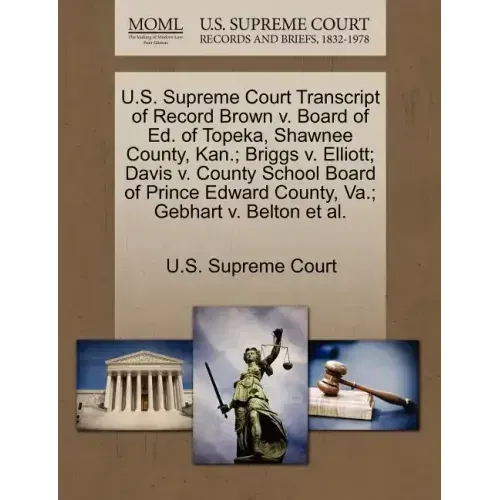 U.S. Supreme Court Transcript of Record Brown V. Board of Ed. of Topeka, Shawnee County, Kan.; Briggs V. Elliott; Davis V. County School Board of Prin