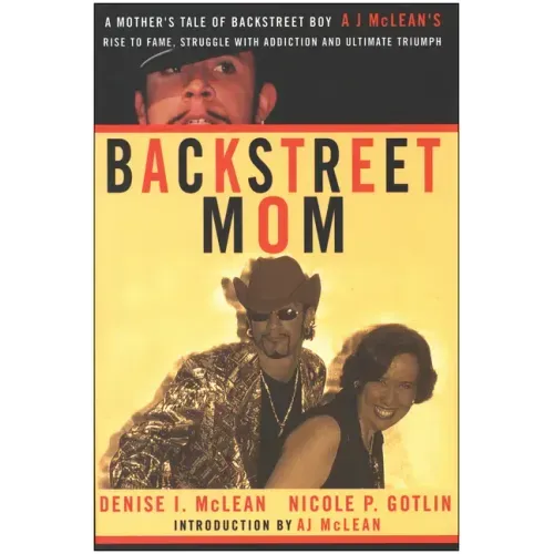 Backstreet Mom: A Mother's Tale of Backstreet Boy Aj McLean's Rise to Fame, Struggle with Addiction and Ultimate Triumph