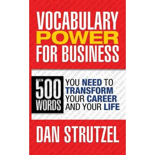Vocabulary Power for Business: 500 Words You Need to Transform Your Career and Your Life: 500 Words You Need to Transform Your Career and Your Life