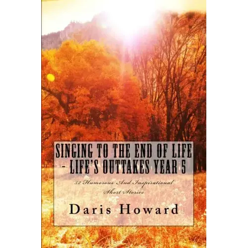 Singing To The End Of Life: Life's Outtakes - Year 5
