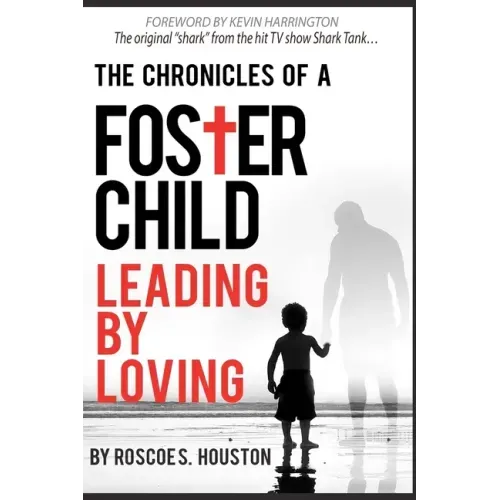 Leading By Loving: Chronicles Of A Foster Child