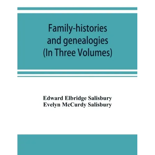 Family-histories and genealogies: containing a series of genealogical and biographical monographs on the families of MacCurdy, Mitchell, Lord, Lynde,