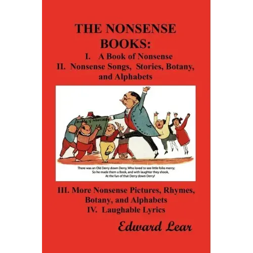 The Nonsense Books: The Complete Collection of the Nonsense Books of Edward Lear (with Over 400 Original Illustrations)