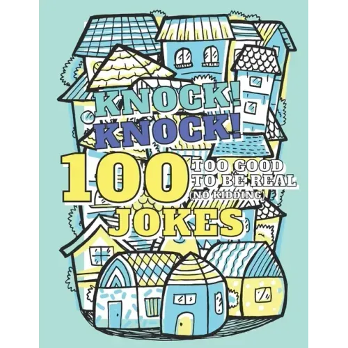 100 Too Good To Be Real (No Kidding) Knock! Knock! Jokes: Book of Riddles & Tongue Twisters, Gift for Kids, Teens & Adults