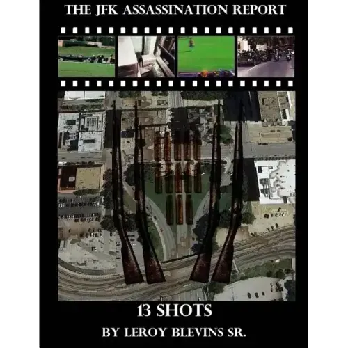 The JFK Assassination Report: 13 Shots