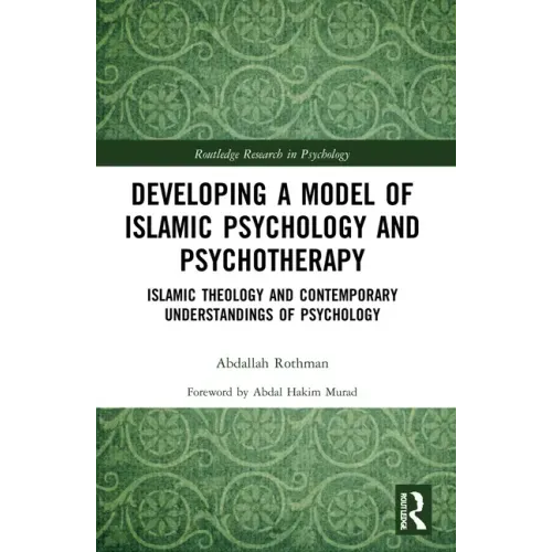 Developing a Model of Islamic Psychology and Psychotherapy: Islamic Theology and Contemporary Understandings of Psychology