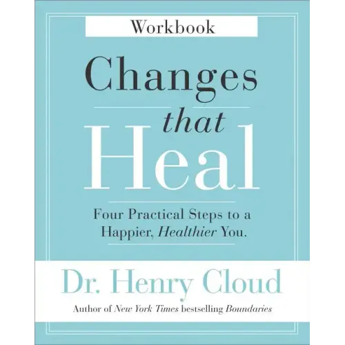 Changes That Heal Workbook: Four Practical Steps to a Happier, Healthier You