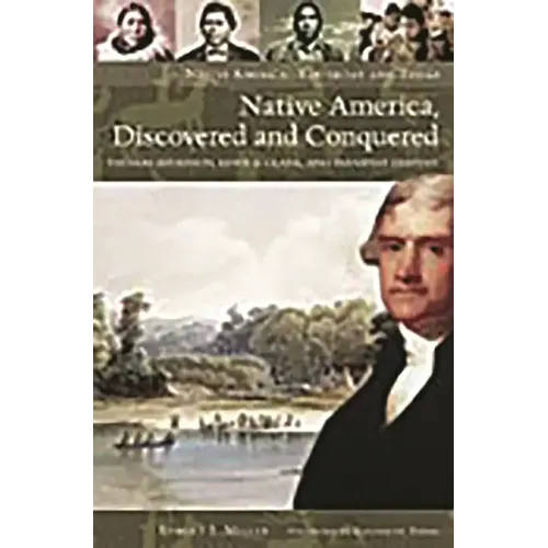 Native America, Discovered and Conquered: Thomas Jefferson, Lewis & Clark, and Manifest Destiny