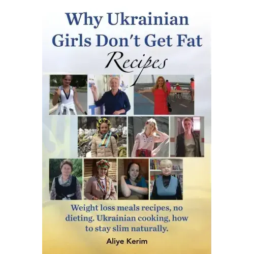 Why Ukrainian Girls Don't Get Fat: Recipes, Weight Loss Meals Recipes, No Dieting. Ukrainian Cooking, How to Stay Slim Naturally
