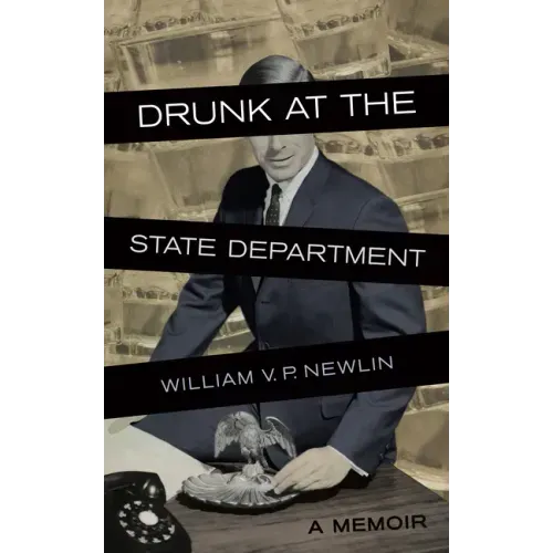 Drunk at the State Department: A Memoir