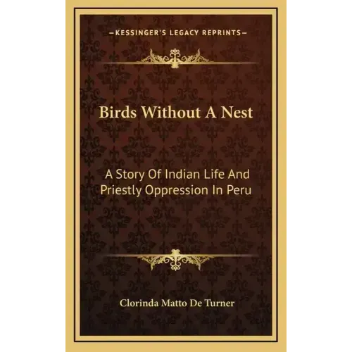 Birds Without A Nest: A Story Of Indian Life And Priestly Oppression In Peru