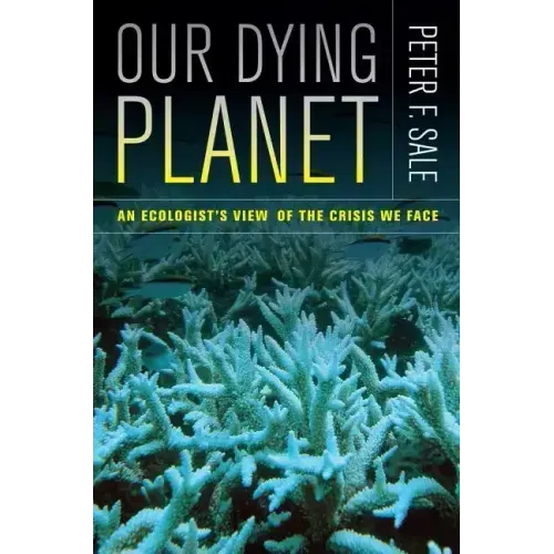 Our Dying Planet: An Ecologist's View of the Crisis We Face