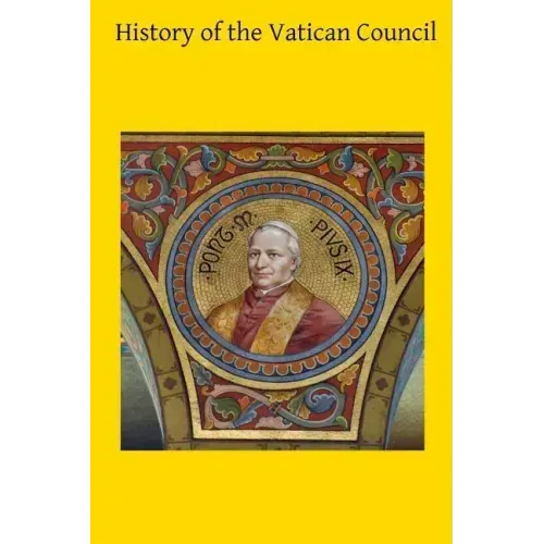 History of the Vatican Council: Together with the Latin and English Text of the Papal Syllabus and the Vatican Decrees