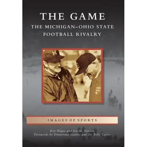 The Game: The Michigan-Ohio State Football Rivalry