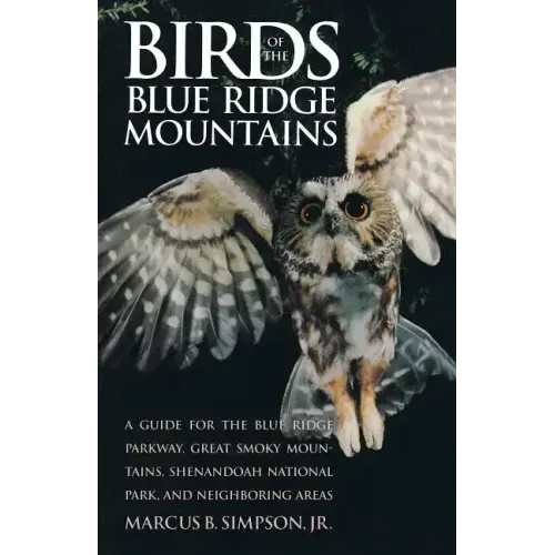 Birds of the Blue Ridge Mountains: A Guide for the Blue Ridge Parkway, Great Smoky Mountains, Shenandoah National Park, and Neighboring Areas
