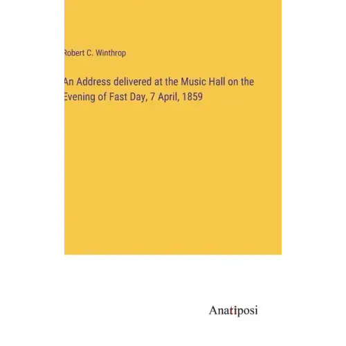 An Address delivered at the Music Hall on the Evening of Fast Day, 7 April, 1859