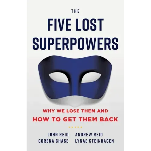 The Five Lost Superpowers: Why We Lose Them and How to Get Them Back