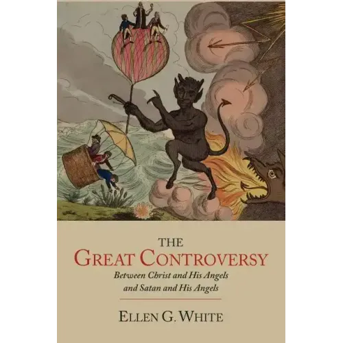 The Great Controversy between Christ and His Angels and Satan and His Angels