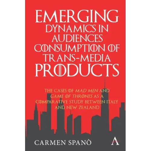 Emerging Dynamics in Audiences' Consumption of Trans-Media Products: The Cases of Mad Men and Game of Thrones as a Comparative Study Between Italy and