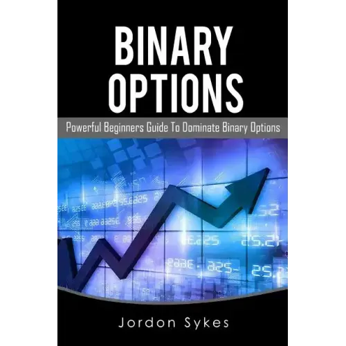 Binary Options: This Book Includes: Binary Options Beginners, Binary Options Strategies