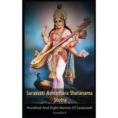 Sarasvati Ashtottara Shatanama Stotra: Hundred and Eight Names of Sarasvati